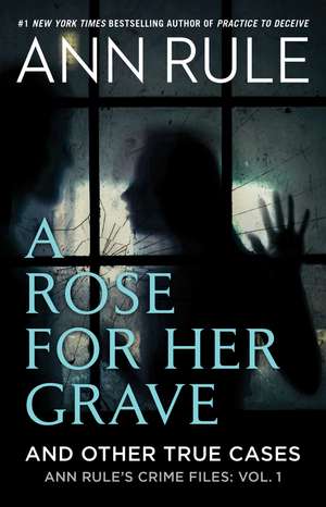 A Rose For Her Grave & Other True Cases de Ann Rule