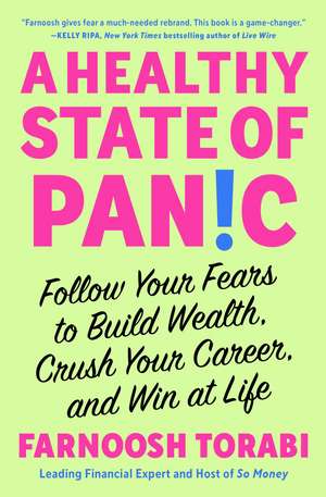 A Healthy State of Panic: Follow Your Fears to Build Wealth, Crush Your Career, and Win at Life de Farnoosh Torabi