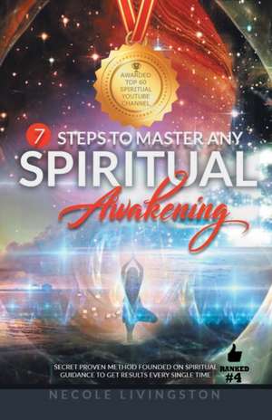 7 Steps to Master Any Spiritual Awakening de Necole Livingston