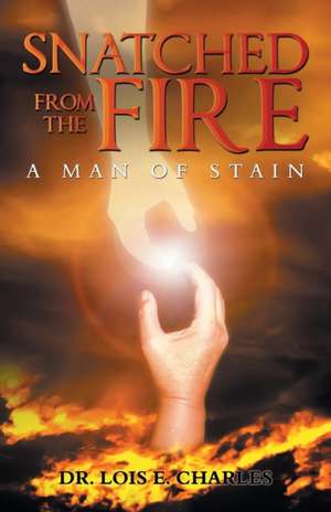 Snatched from the Fire de Lois E. Charles