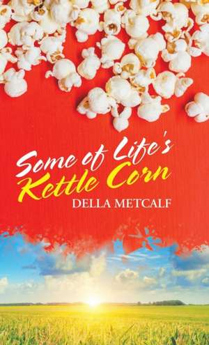 Some of Life's Kettle Corn de Della Metcalf