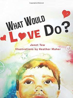 What Would Love Do? de Janet M. Tew