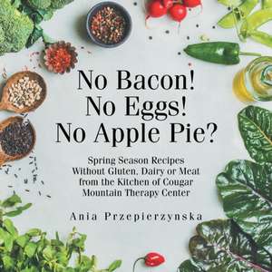 No Bacon! No Eggs! No Apple Pie? de Ania Przepierzynska