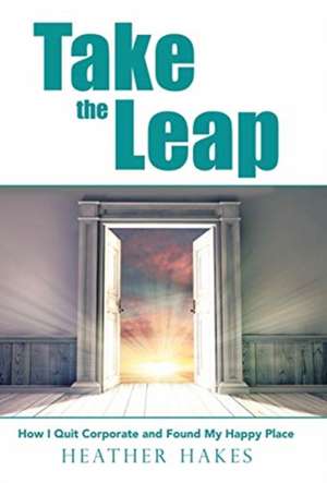 Take the Leap de Heather Hakes
