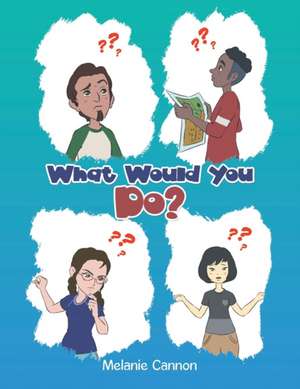 What Would You Do? de Melanie Cannon