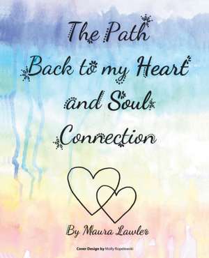 The Path Back to My Heart and Soul Connection de Maura Lawler