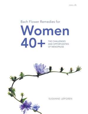 Bach Flower Remedies for Women 40+ de Susanne Løfgren