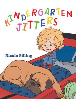 Kindergarten Jitters de Nicole Pilling