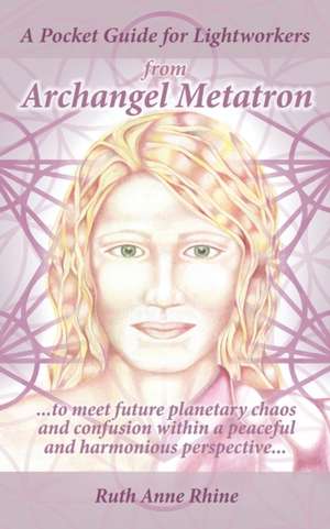 A Pocket Guide for Lightworkers from Archangel Metatron de Ruth Anne Rhine