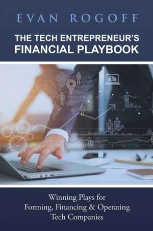 The Tech Entrepreneur's Financial Playbook de Evan Rogoff