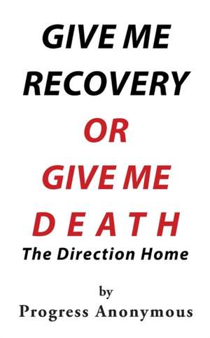 Give Me Recovery or Give Me Death de Progress Anonymous