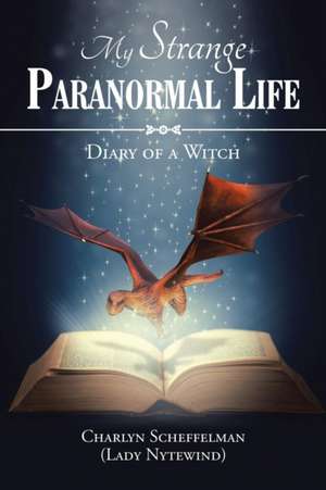 My Strange Paranormal Life de Charlyn Scheffelman