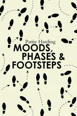 Moods, Phases & Footsteps de Pattie Harding