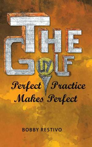 The Golf Guy de Bobby Restivo
