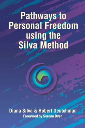 Pathways to Personal Freedom Using the Silva Method de Diana Silva