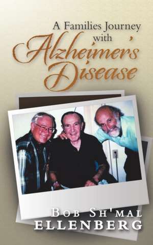 A Families Journey with Alzheimer's Disease de Bob Sh'mal Ellenberg