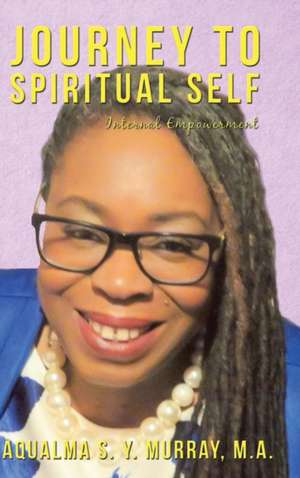 Journey to Spiritual Self de Aqualma S. Y. Murray M A