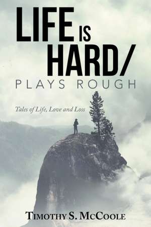 Life Is Hard/Plays Rough de Timothy S. McCoole