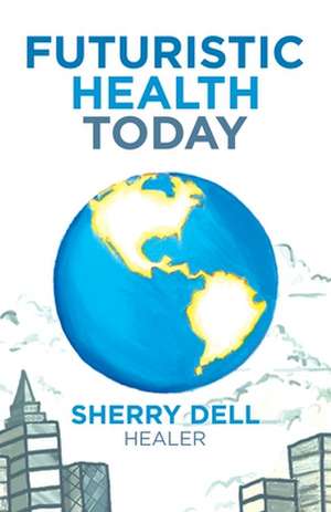 Futuristic Health Today de Sherry Dell