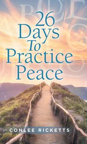 26 Days to Practice Peace de Conlee Ricketts