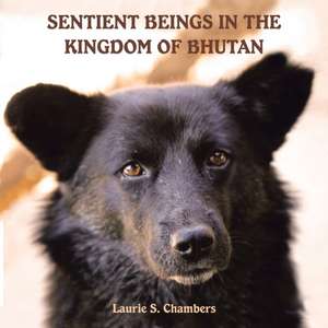 Sentient Beings in the Kingdom of Bhutan de Laurie S. Chambers