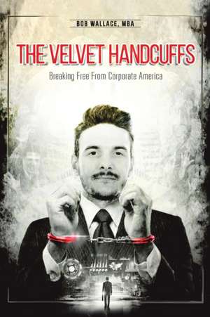 The Velvet Handcuffs de Bob Wallace Mba