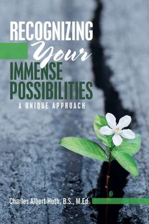 Recognizing Your Immense Possibilities de Charles Albert Huth B. S. M. Ed.