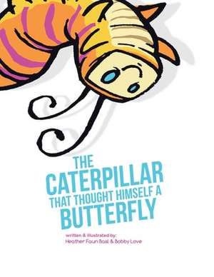 The Caterpillar That Thought Himself a Butterfly de Heather Faun Basl