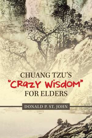 Chuang Tzu's "Crazy Wisdom" for Elders de Donald P. St. John