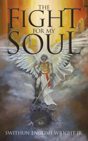 The Fight for My Soul de Swithun English Wright Jr