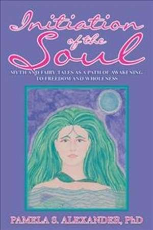 Initiation of the Soul de Pamela S. Alexander