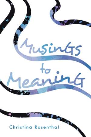 Musings to Meaning de Christina Rosenthal