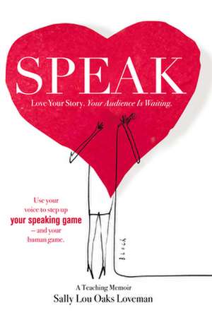 Speak: Love Your Story, Your Audience Is Waiting de Sally Lou Oaks Loveman