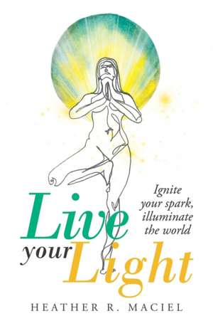 Live Your Light de Heather R. Maciel