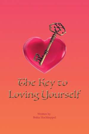 The Key to Loving Yourself de Britta Hochkeppel