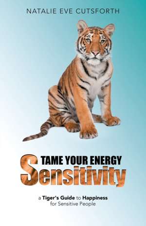 Tame Your Energy Sensitivity de Natalie Eve Cutsforth