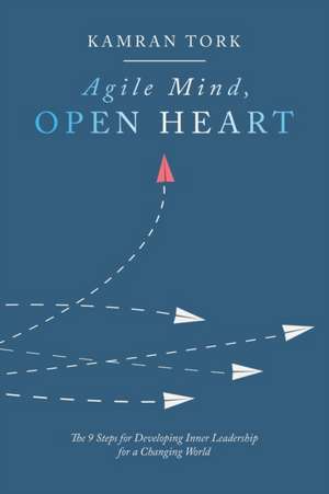 Agile Mind, Open Heart de Kamran Tork