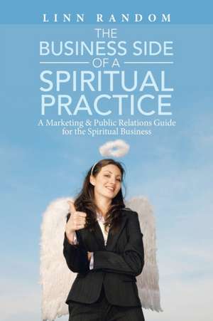 The Business Side of a Spiritual Practice de Linn Random