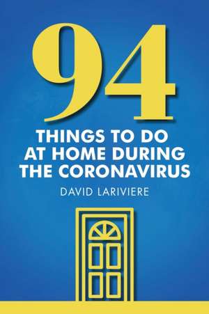 94 Things to Do at Home During the Coronavirus de David Lariviere