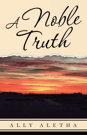 A Noble Truth de Ally Aletha