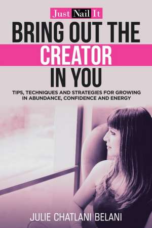 Bring out the Creator in You de Julie Chatlani Belani