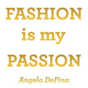 Fashion Is My Passion de Angela Defina