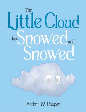 The Little Cloud That Snowed and Snowed de Arthur W Hooper