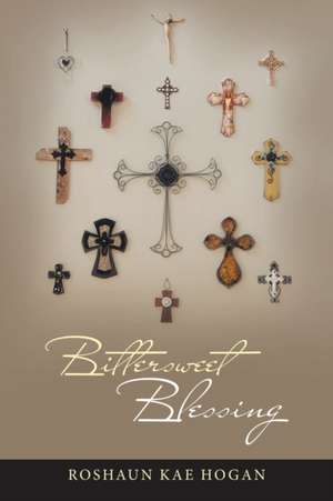 Bittersweet Blessing de Roshaun Kae Hogan