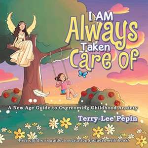 I Am Always Taken Care Of de Terry-Lee Pepin