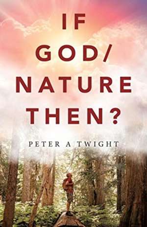 If God/Nature, Then? de Peter A Twight