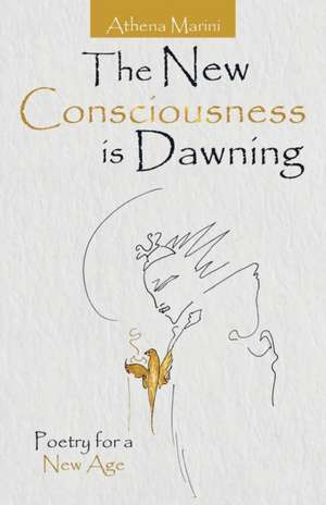 The New Consciousness Is Dawning de Athena Marini