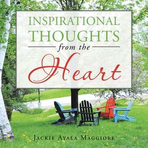 Inspirational Thoughts from the Heart de Jackie Ayala Maggiore