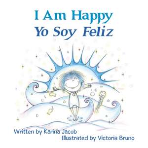 I Am Happy Yo Soy Feliz de Karina Jacob