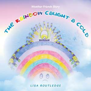 The Rainbow Caught a Cold de Lisa Routledge